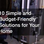 10 Simple and Budget-Friendly Solutions for Your Home